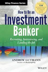 An investment banker is someone who works in a financial institution or in a large bank's division that is involved in raising capital for governments, companies and other entities. How To Be An Investment Banker Recruiting Interviewing And Landing The Job Website Wiley Finance Editions Gutmann Andrew Amazon De Bucher