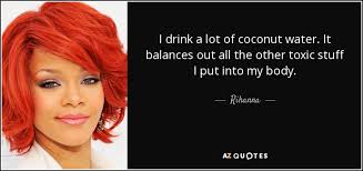 Here are the top coconut water brands that don't have any added sugar! Rihanna Quote I Drink A Lot Of Coconut Water It Balances Out