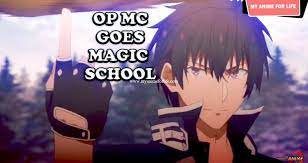 Magic Anime Where Op Mc Goes To A Magic School Magic School Anime