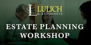 Estate Planning Workshop with Lulich & Attorneys