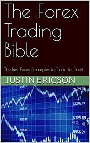 The universe of foreign trade, or forex, can be overwhelming even to experienced active financial. Amazon Com The Forex Trading Bible The Best Forex Strategies To Trade For Profit Ebook Ericson Justin Kindle Store