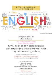 Tuyển Chọn 46 đề Thi Học Sinh Giỏi Lớp 9 Mon Tiếng Anh Co đap An Phạm Thị Thủy Hương Quyển 1 By Dạy Kem Quy Nhơn Official Issuu