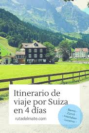 Itinerario De 4 Dias Para Viajar Y Visitar Suiza Ruta Del Mate Viaje A Suiza Viajar A Suiza Viajes Express