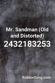 Mr Sandman Old And Distorted Roblox Id Roblox Music Codes Roblox Coding Roblox Codes