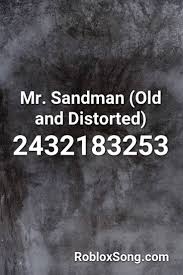 Maybe you would like to learn more about one of these? Mr Sandman Old And Distorted Roblox Id Roblox Music Codes Roblox Roblox Image Ids Coding