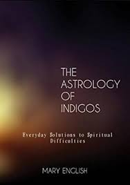 The Astrology Of Indigos Everyday Solutions To Spiritual Difficulties