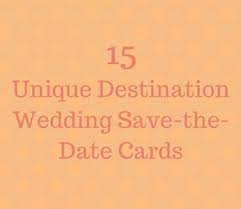 Destination wedding save the date. 13 Unique Destination Wedding Save The Date Cards Love Lavender