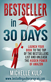 Bestseller In 30 Days Launch Your Book To The Top Of The Bestsellers List And Unleash The Hidden Power Of Amazon