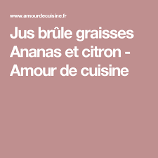 Jus Brule Graisses Ananas Et Citron Amour De Cuisine Recette Ananas Brule Graisse Jus D Ananas