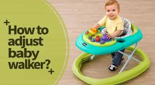 How To Adjust Baby Walker Let Us Guess You Ve Recently Purchased Your First Baby Walker And You Re Now Wondering How To Kids Safe First Baby Fantastic Baby