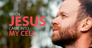 When Jesus Came Into My Cell