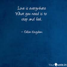 Love Is Everywhere What Y Quotes Writings By Fallen Kingdom Yourquote