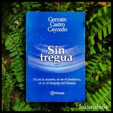 Mar 03, 2021 · germán castro caycedo: Sin Tregua German Castro Caycedo Incunabula Libreria Facebook
