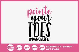 Free svg cut files svg files for cricut silhouette projects silhouette cameo dance silhouette silhouette files dance team shirts vinyl projects here is a free svg file containing dance figures and i threw in a few words in a nice script font that can be use with the images. Point Your Toes Svg Dance Life Svg Ballet Svg File 319820 Cut Files Design Bundles