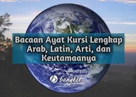 Hafalkan ayat kursi lewat tulisan ayat kursi latin tentunya akan lebih memudahkan bagi anda download ayat kursi, ayat ke 255 dari surat al baqarah, al quran, berikut bacaan ayat kursi arab. Bacaan Ayat Kursi Lengkap Arab Latin Arti Dan Keutamaannya
