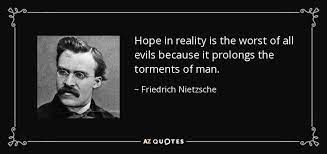 Friedrich Nietzsche Quote Hope In Reality Is The Worst Of All Evils Because