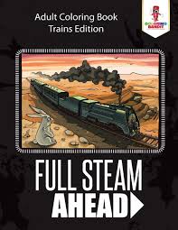 Steam train coloring pages are a fun way for kids of all ages to develop creativity, focus, motor skills and color recognition. Full Steam Ahead Adult Coloring Book Trains Edition Amazon Co Uk Bandit Coloring 9780228204640 Books