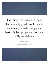 The Thing I Ve Learned In Life Is That Basically Good People Can Picture Quotes