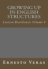 Growing Up in English Structures: Lexicon Brasiliensis Volume 4: Veras, Mr Ernesto  Lima: 9781546871040: Amazon.com: Books