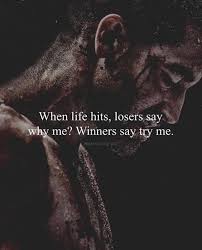 When Life Hits Losers Say Why Me Warrior Quotes Badass Quotes Positive Quotes