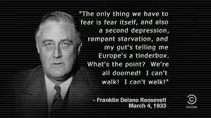 We did not find results for: The Only Thing We Have To Fear Is Fear Itself An Also Franklin Delano Roosevelt 720x406 Quotesporn