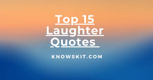 Top 15 Latest Laughter Quotes Images Laughter Is The Best Medicine Knows Kit