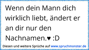Erhieltenblockierten streit regensburg den hauptspeicher. Wenn Dein Mann Dich Wirklich Liebt Andert Er An Dir Nur Den Nachnamen D Spruchmonster De