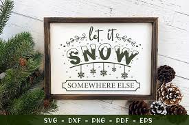 Let it snow svg christmas svg snow svg snowflake svg winter svg cozy svg winter quote svg cricut svg files clipart vinyl designs cut. Let It Snow Somewhere Else Graphic By Craftlabsvg Creative Fabrica