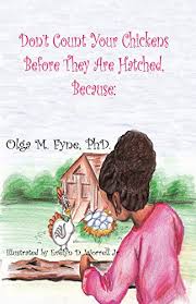 Don T Count Your Chickens Before They Re Hatched English Edition Ebook Fyne Phd Olga M Evelyn D Eorrell Jr Amazon Com Br Livros