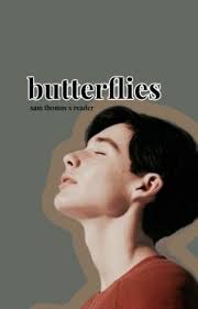 BUTTERFLIES // Sam Thomas x Reader