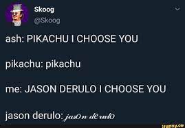 © 2019 stayhipp all rights reserved. Ash Pikachu I Choose You Pikachu Pikachu Me Jason Derulo I Choose You Ifunny Jason Derulo I Choose You Cat Valentine Victorious