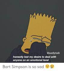 Played end de album use day international released march did house game general county around town york june system age won public west market john back due home population another president began july september party local very found major located league british like still january former april place although line district down october east member show college december station band. Bart Simpson Is So Sad Bart Simpson Meme On Me Me