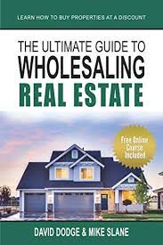 The Ultimate Guide To Wholesaling Real Estate: Learn How To Buy Properties  At A Discount: Dodge, David, Slane, Mike, Cain, Erik: 9781792838286:  Amazon.com: Books