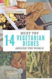 14 Must Try Vegetarian Dishes Around The World Vegetarian Dishes Vegetarian Vegetarian Recipes Healthy