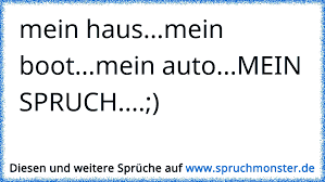 Die gegend ist top, viele nette leute sind um.eine antwort to mein haus, mein auto … meine waffe. Mein Haus Mein Boot Mein Auto Mein Spruch Spruchmonster De