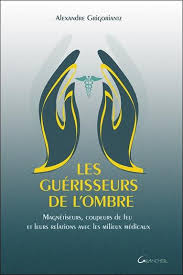 Que ce soit une plante, un animal ou le corps humain, chacun possède une aura. Les Guerisseurs De L Ombre Magnetiseurs Coupeurs De Feu Et Leurs Relations Avec Les Milieux Medicaux Alexandre Grigoriantz Grancher Grand Format Le Hall Du Livre Nancy