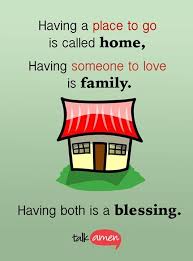 Having A Place To Go Is Called Home Having Someone To Love Is Family Having Both Is A Blessing Inspirational Words Thinking Quotes Inspirational Quotes