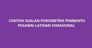 Ujian psikometrik sebenarnya adalah suatu pendekatan yang memerlukan kaunselor menggunakan ujian psikologi. Contoh Soalan Psikometrik Pembantu Pegawai Latihan Vokasional Spa