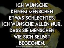 Ich Wuensche Keinem Menschen Etwas Schlechtes Nachdenkliche Spruche Spruche Spruche Zitate