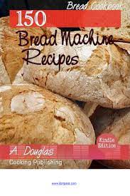 Being new to bread making and having a new bread machine i have been looking for different recipes to try. 150 Bread Machine Recipes By Libripass Issuu