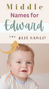 150+ Middle Names for Edward (Strong, Unique, Sweet & More!)