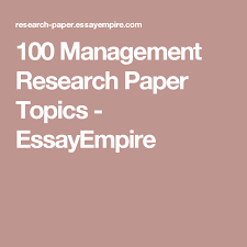 100 Management Research Paper Topics Essayempire Psychology Research Research Paper Psychology