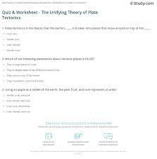 Plate movements are responsible for most continental and ocean floor features and for the distribution of most rocks and minerals within earth's crust. Quiz Worksheet The Unifying Theory Of Plate Tectonics Study Com