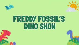 Freddy Fossil’s Dino Show