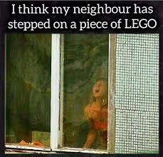 I Think My Neighbor Has Stepped On A Piece Of Lego Meme Ahseeit