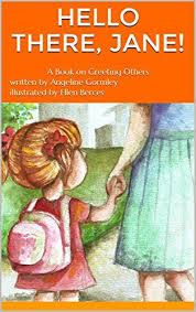 Hello There Jane A Book On Greeting Others By Angeline Https Www Amazon Com Dp B075ybvdpq Ref Cm Sw R P Childrens Books Activity Workbook Teaching Kids