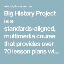 Big History Project Is A Standards Aligned Multimedia Course That Provides Over 7 Professional Development For Teachers Lesson Plans High School World History