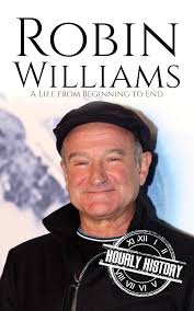 Robin Williams: A Life from Beginning to End (Comedian Biographies) eBook :  History, Hourly: Amazon.in: Kindle Store