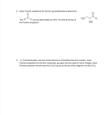 Solved Draw Fischer Projections For The Two Glyceraldehyde Enantiomers O The R Quot H Can Be Abbreviated As Cho Put This At The Top Of Ho H The Course Hero