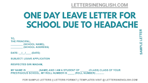 I write this letter to request you to grant me one day leave from office, as i shall not be. One Day Leave Application For School Due To Headache Sample Leave Application Letters In English